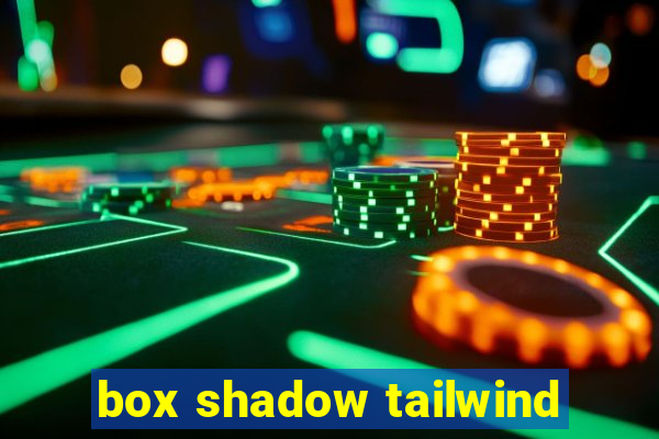 box shadow tailwind